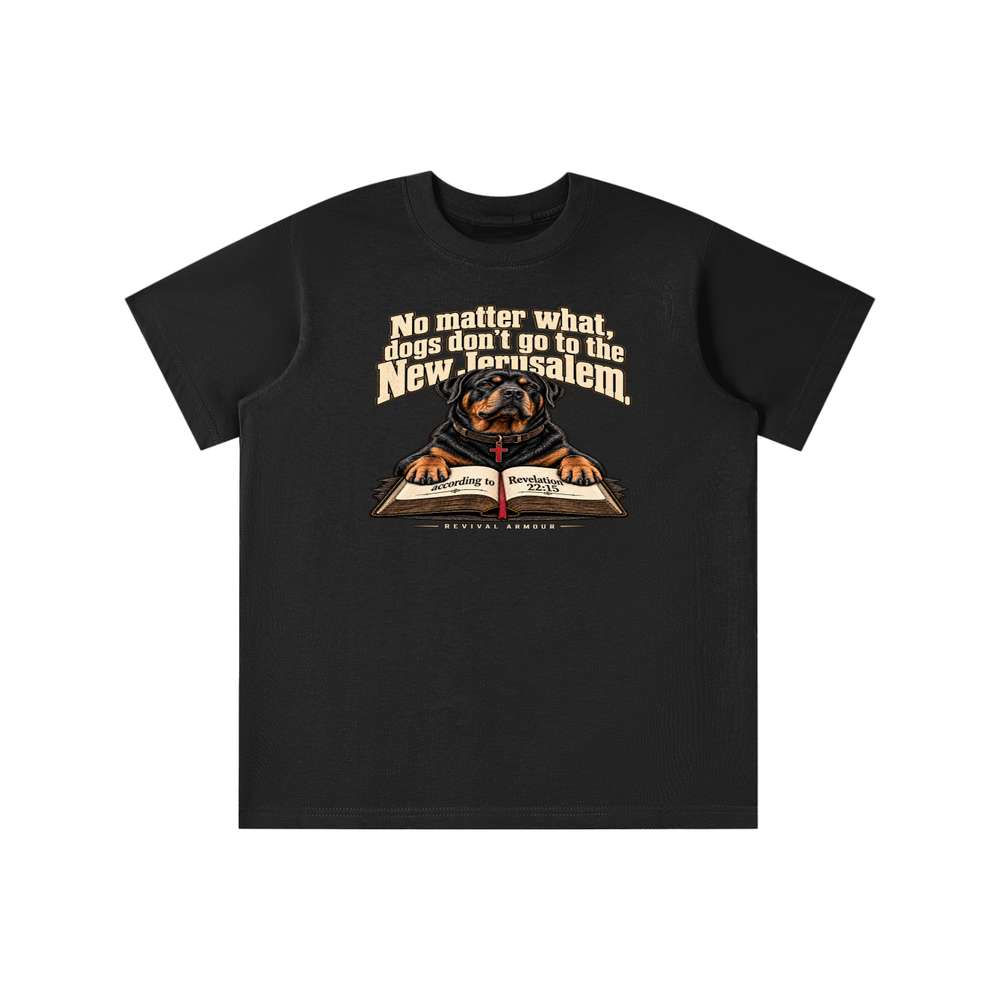 No matter what, dogs don't go to the New Jerusalem according to Revelation 22:15 youth T-shirt