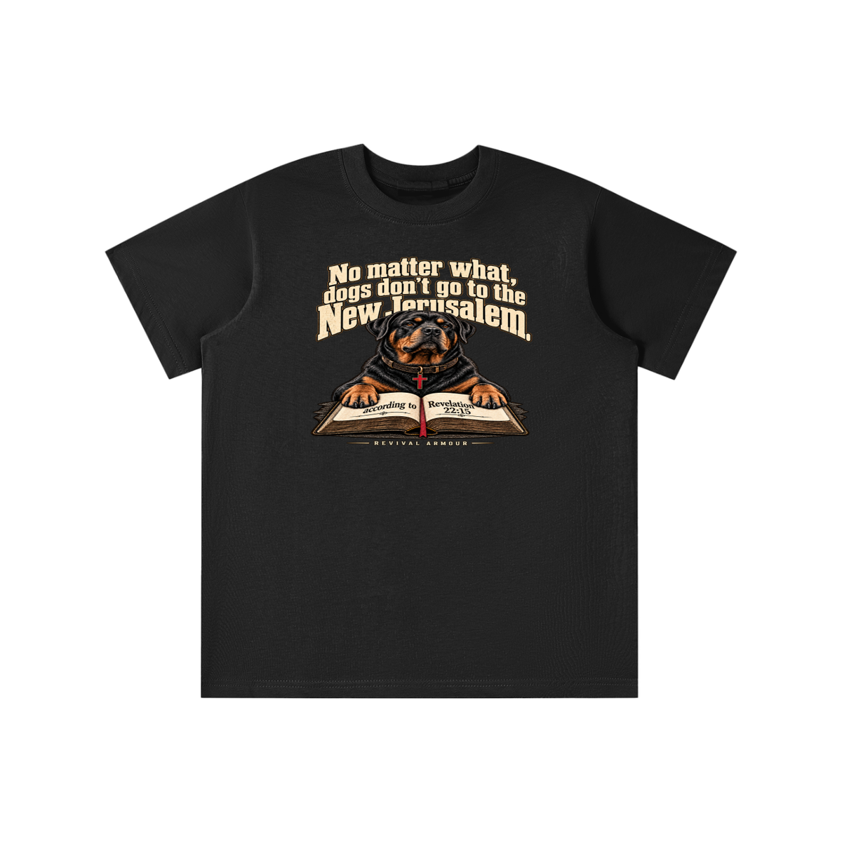 No matter what, dogs don't go to the New Jerusalem according to Revelation 22:15 youth T-shirt