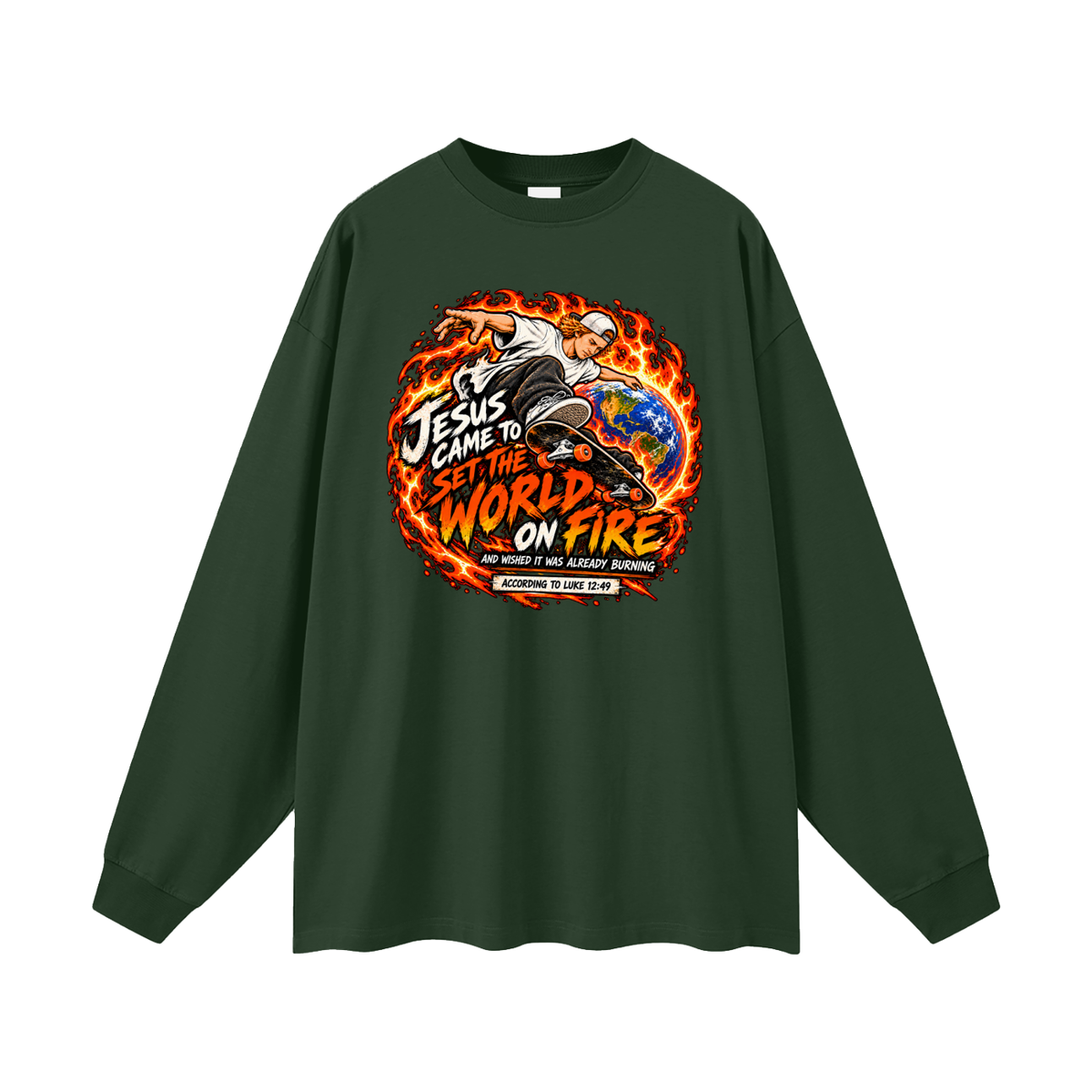 JESUS CAME TO SET THE WORLD ON FIRE AND WISHED IT WAS ALREADY BURNING ACCORDING TO LUKE 12:49 Long Sleeve T-Shirt