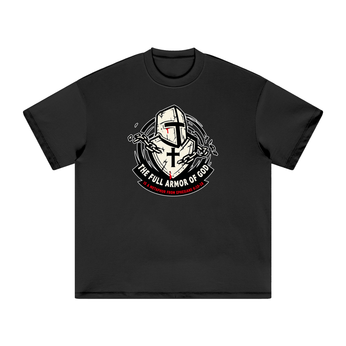 THE FULL ARMOR OF GOD IS A METAPHOR FROM EPHESIANS 6:10-18 T-Shirt