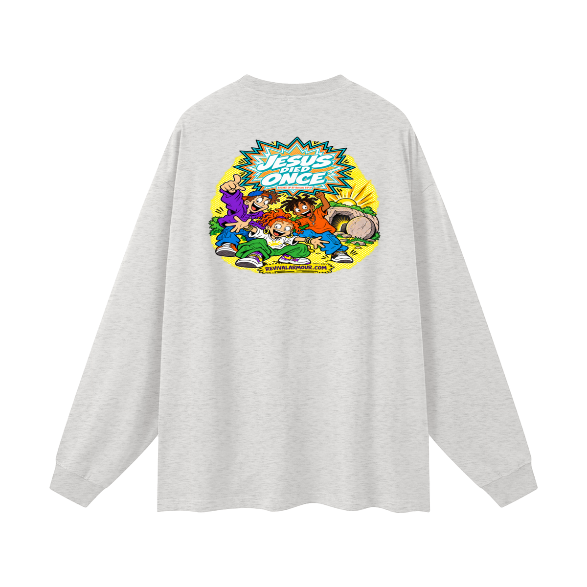 JESUS DIED ONCE BACKED UP BY Romans 6:9-10 Long Sleeve T-Shirt
