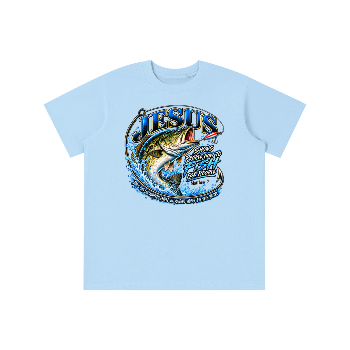 JESUS SHOWS PEOPLE HOW TO FISH FOR PEOPLE MATTHEW 7 JESUS HAS ENCOUNTERED PEOPLE IN YOUTUBE VIDEOS I'VE SEE BEFORE youth T-shirt