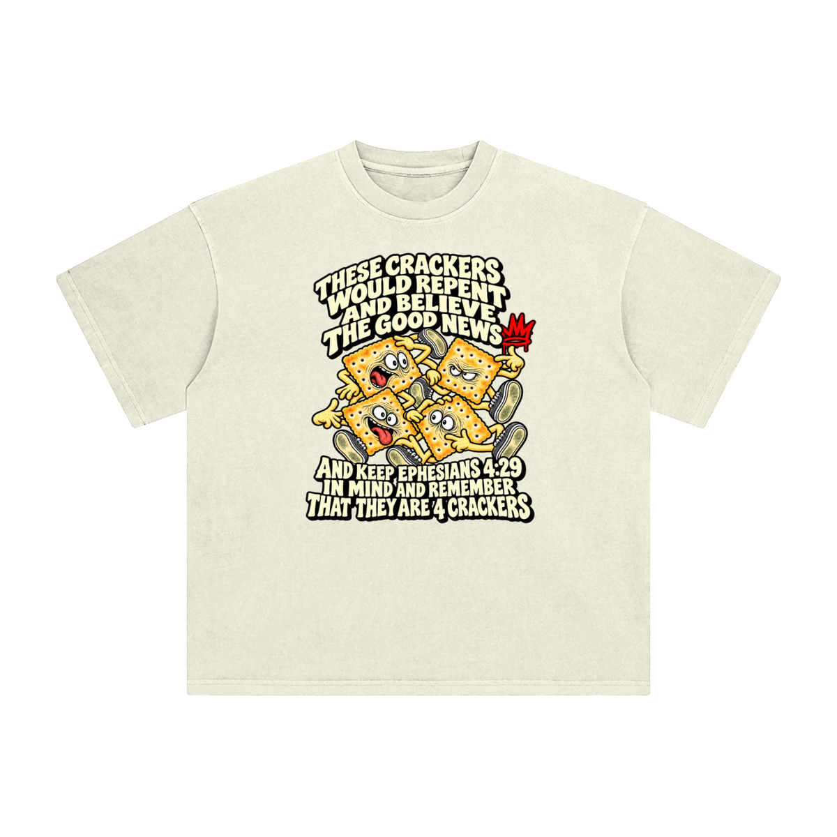THESE CRACKERS WOULD REPENT AND BELIEVE THE GOOD NEWS AND KEEP EPHESIANS 4:29 IN MIND AND REMEMBER THAT THEY ARE 4 CRACKERS T-Shirt