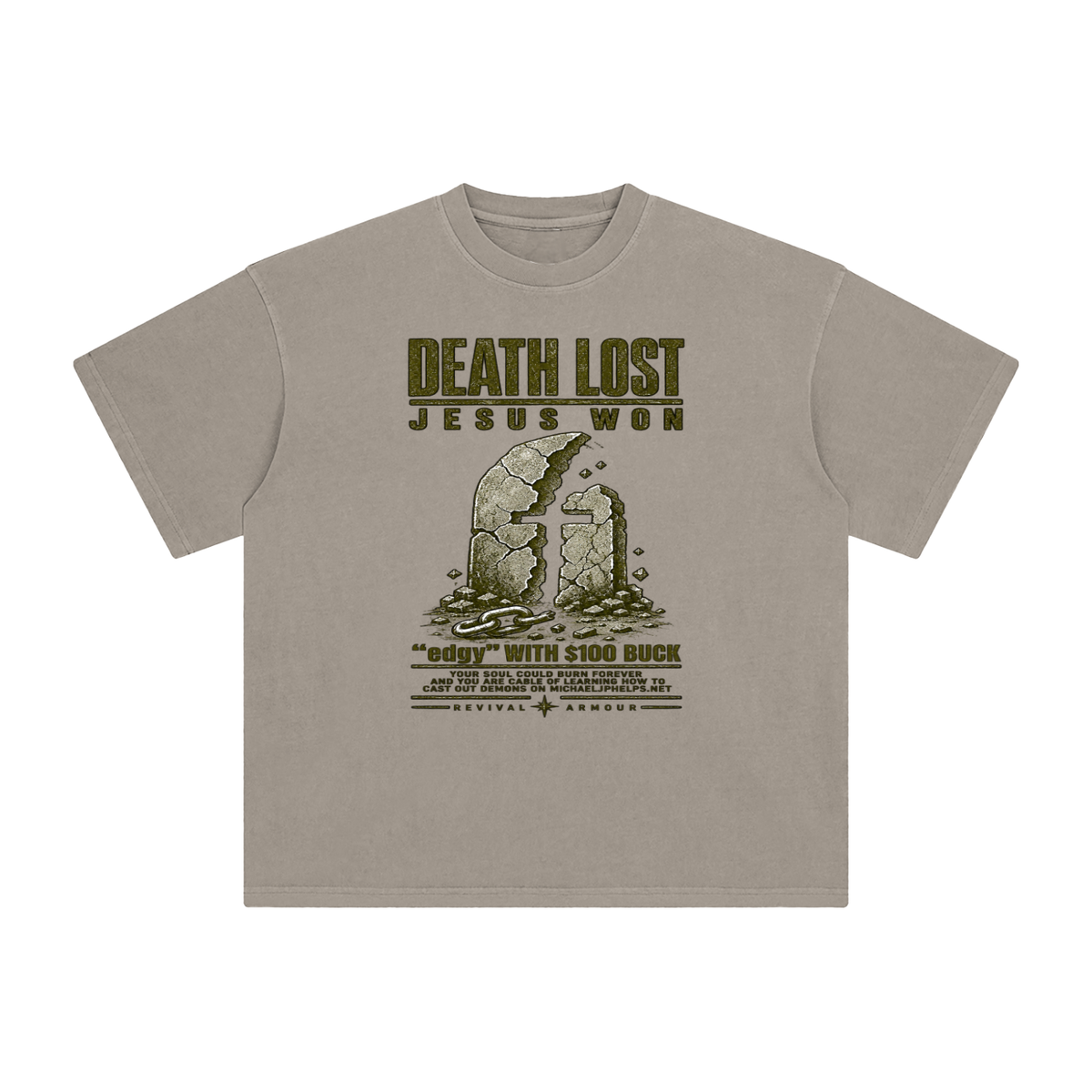 DEATH LOST JESUS WON "edgy" WITH $100 BUCK YOUR SOUL COULD BURN FOREVER AND YOU ARE CABLE OF LEARNING HOW TO CAST OUT DEMONS ON MICHAELJPHELPS.NET  T-Shirt