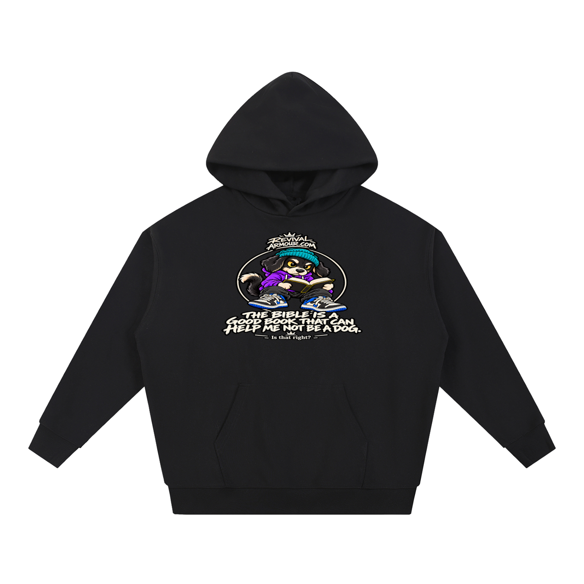 REVIVALARMOUR.COM THE BIBLE IS A GOOD BOOK THAT CAN HELP ME NOT BE A DOG. Is that right? Hoodie