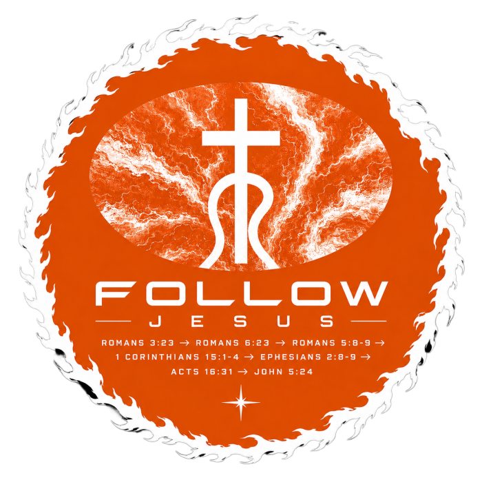 Follow Jesus Romans 3:23 -> Romans 6:23 -> Romans 5:8-9 -> 1 Corinthians 15:1-4 -> Ephesians 2:8-9 -> Acts 16:31 -> John 5:24 youth T-shirt