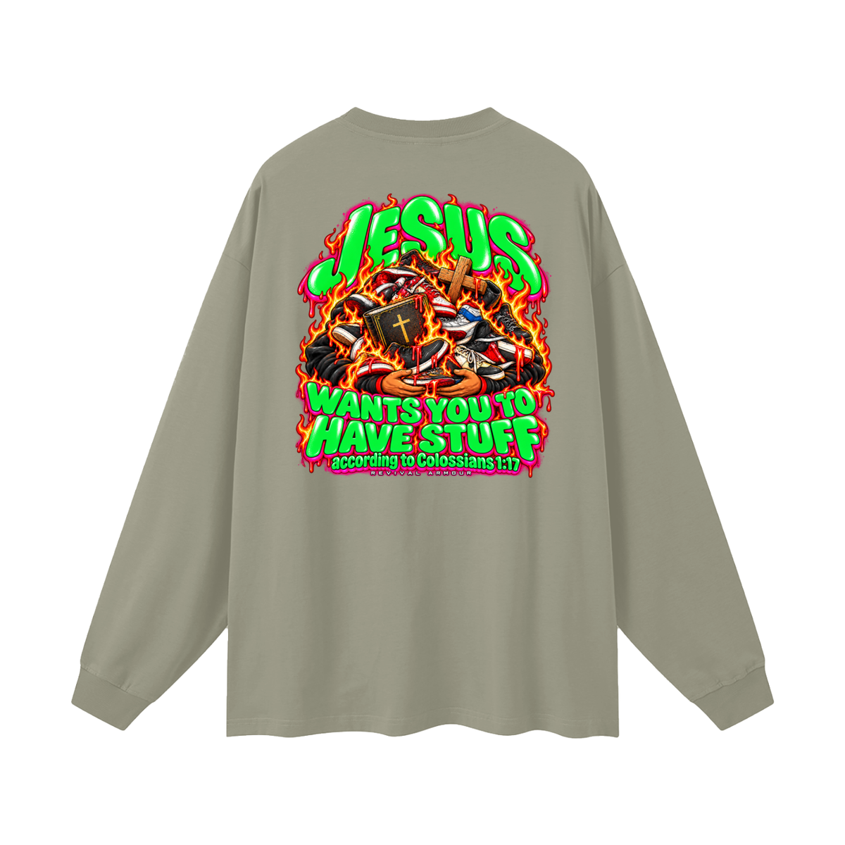 JESUS WANTS YOU TO HAVE STUFF according to COLLISIANS 1:17 Long Sleeve T-Shirt