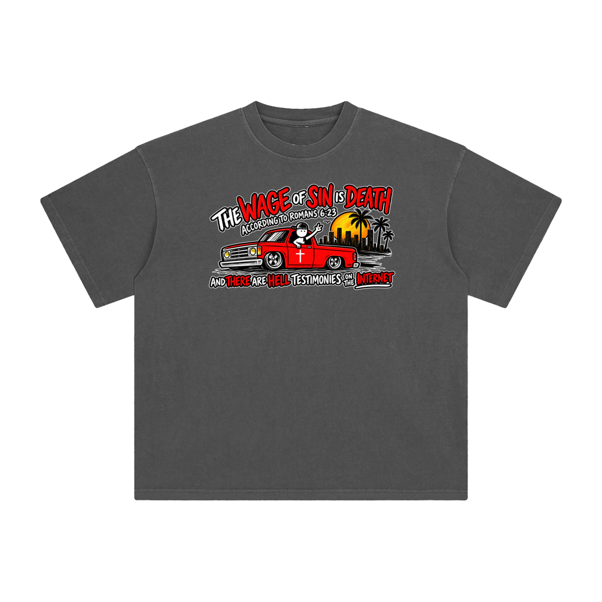 THE WAGE OF SINS IS DEATH ACCORDING TO ROMANS 6:23 AND THERE ARE HELL TESTIMONIES ON THE INTERNET T-Shirt