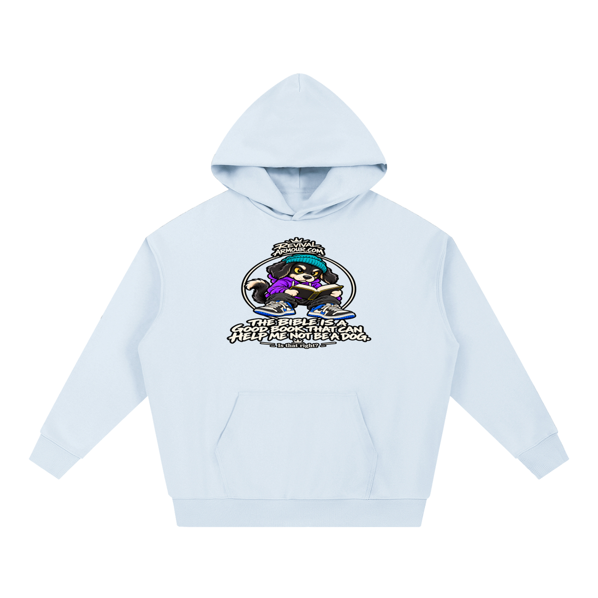 REVIVALARMOUR.COM THE BIBLE IS A GOOD BOOK THAT CAN HELP ME NOT BE A DOG. Is that right? Hoodie