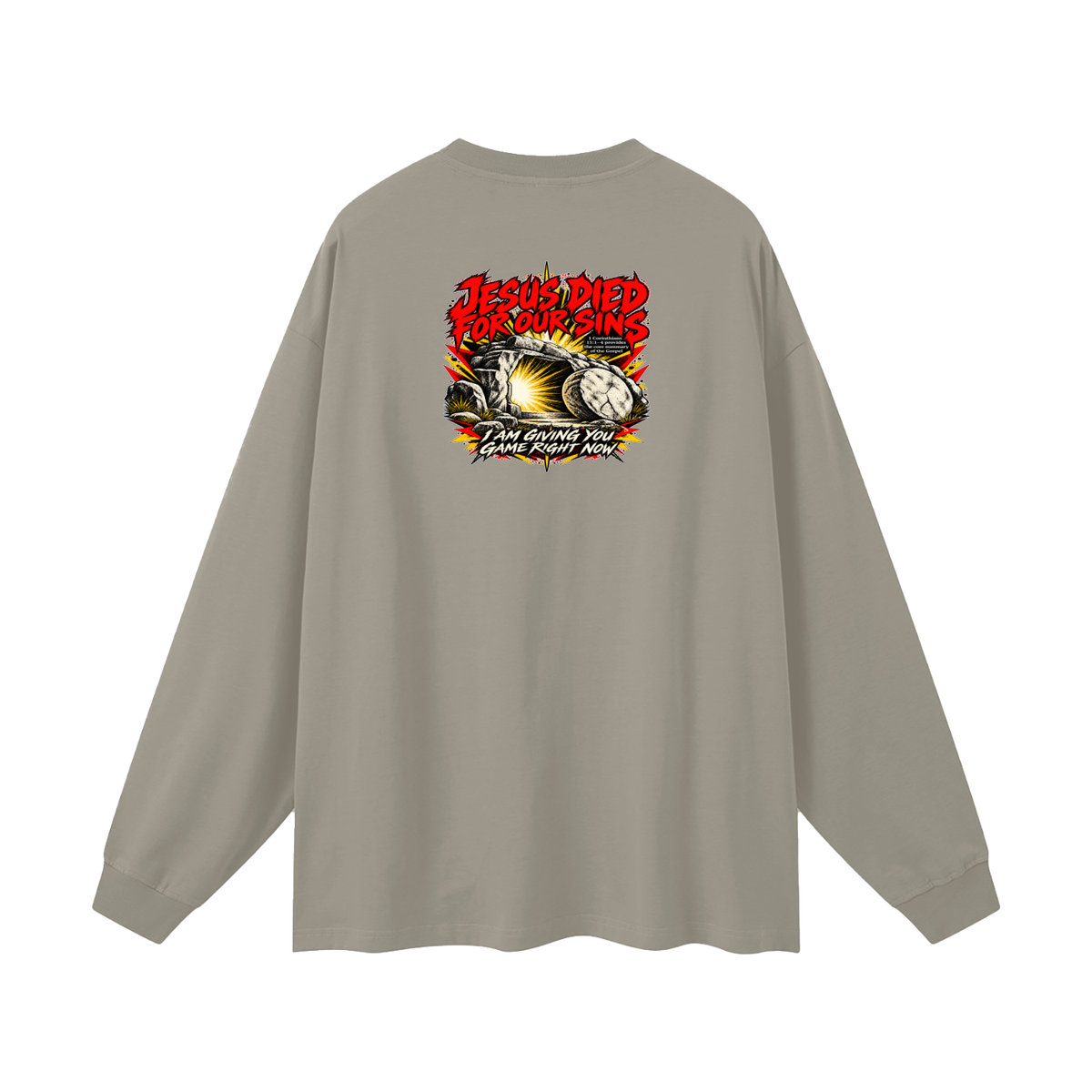 JESUS DIED FOR OUR SINS 1 Corinthians 15:1-4 provides the core summary of the Gospel I AM GIVING YOU GAME RIGHT NOW Long Sleeve T-Shirt