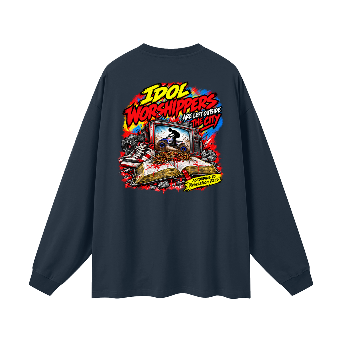 IDOL WORSHIPPERS ARE LEFT OUTSIDE THE CITY ACCORDING TO Revelation 22:15 Long Sleeve T-Shirt