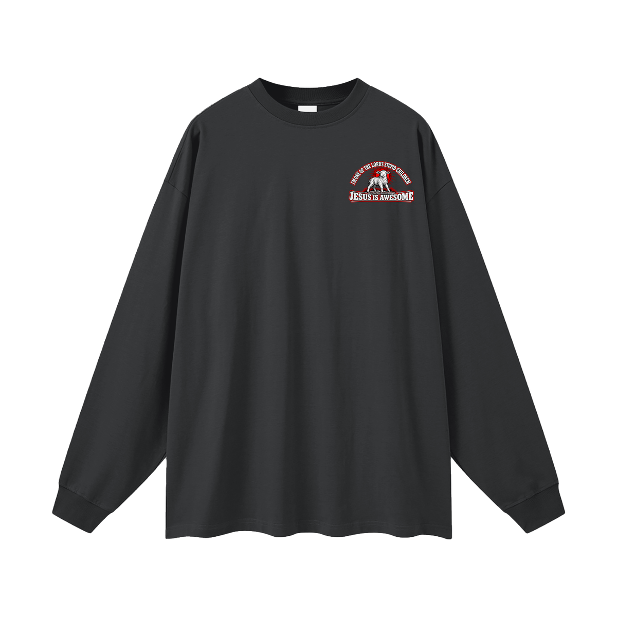 I'M ONE OF THE LORD'S STUPID CHILDREN INSPIRED BY Jeremiah 4:22 JESUS IS AWESOME Long Sleeve T-Shirt