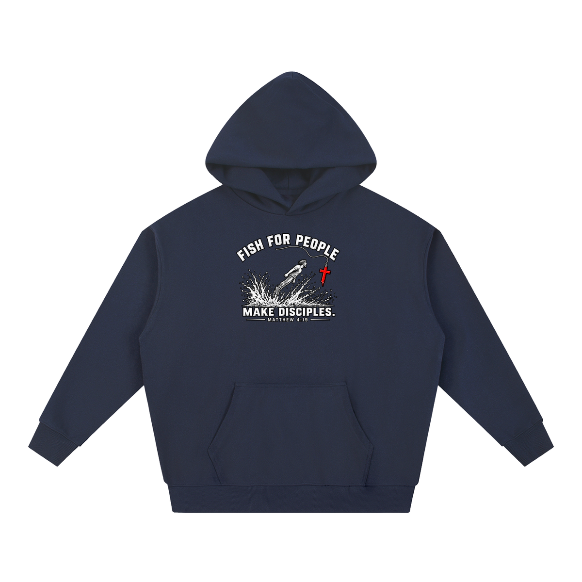 FISH FOR PEOPLE MAKE DISCIPLES. - MATTHEW 4:19 - Hoodie
