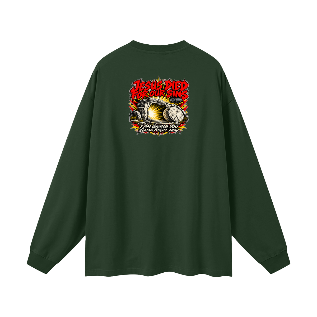 JESUS DIED FOR OUR SINS 1 Corinthians 15:1-4 provides the core summary of the Gospel I AM GIVING YOU GAME RIGHT NOW Long Sleeve T-Shirt