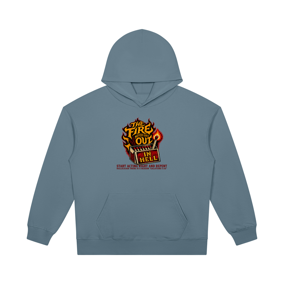 THE FIRE NEVER GOES OUT IN HELL START ACTING RIGHT AND REPENT HALLELUJAH THERE IS A REASON "GALATIANS 5:16" Hoodie