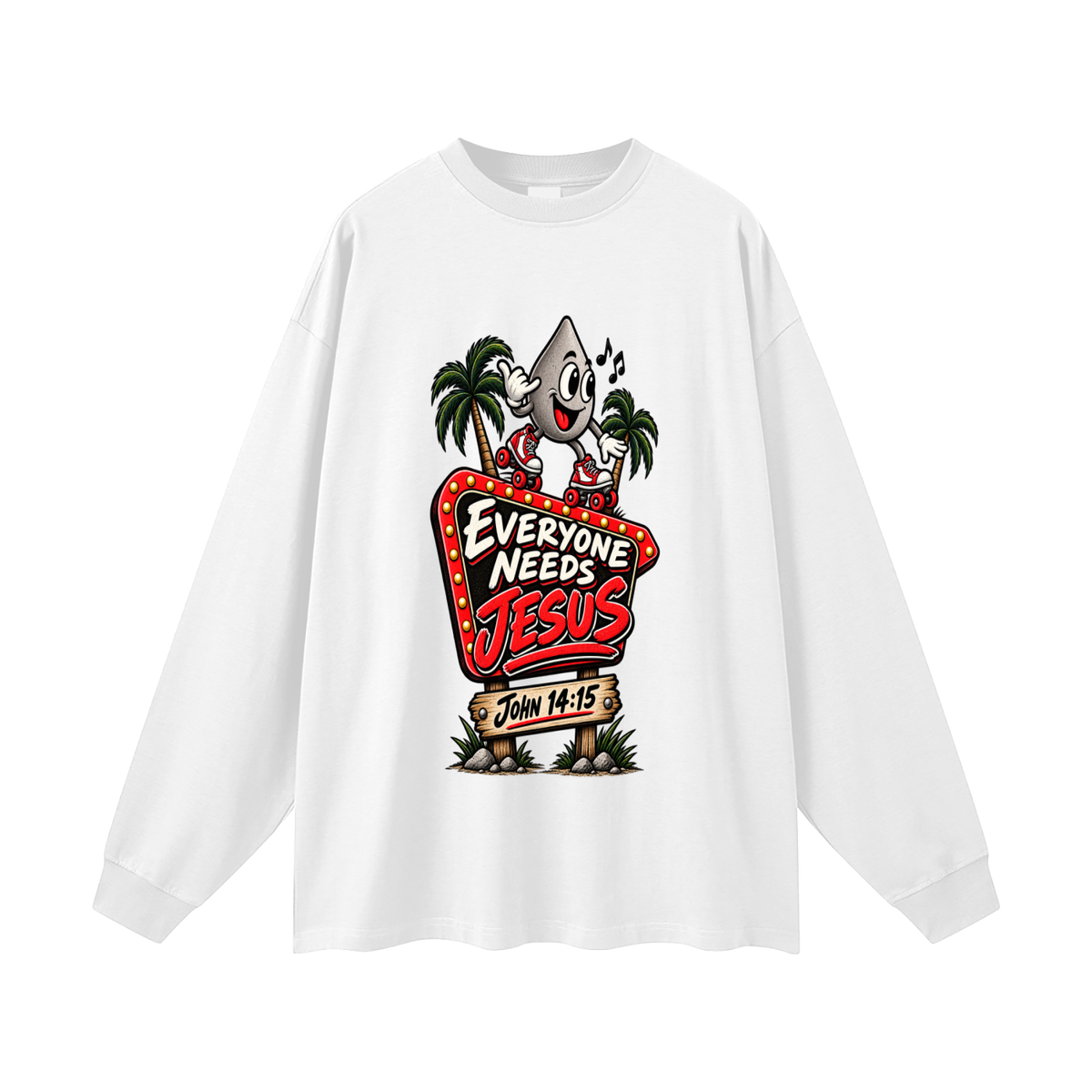 EVERYONE NEEDS JESUS . JOHN 14:15. Long Sleeve T-Shirt