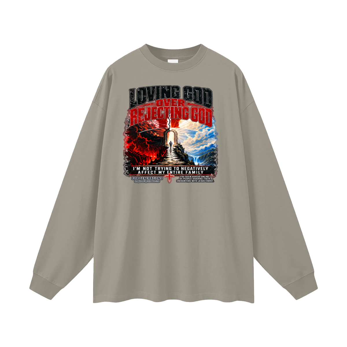 LOVING GOD OVER REJECTING GOD I'M NOT TRYING TO NEGATIVELY AFFECT MY ENTIRE FAMILY FOR GENERATIONS Inspired by Exodus 20 Long Sleeve T-Shirt