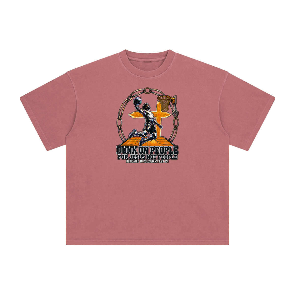 DUNK ON PEOPLE FOR JESUS NOT PEOPLE DEDICATED TO COLOSSIANS 3:23-24 T-Shirt