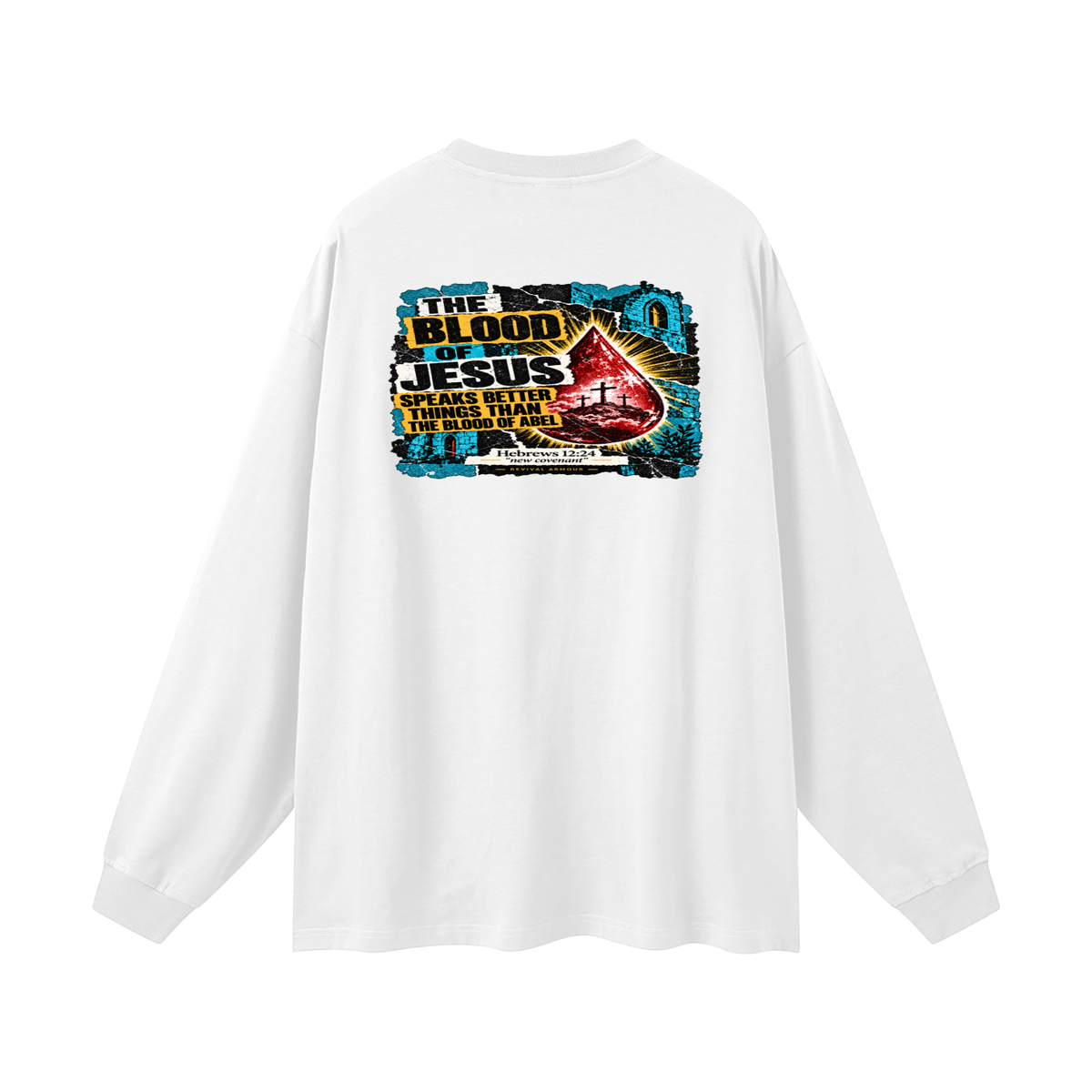 REIVAL ARMOUR THE BLOOD OF JESUS SPEAKS BETTER THINGS THAN THE BLOOD OF ABEL HEBREWS 12:24 "new covenant" -REVIVAL ARMOUR- Long Sleeve T-Shirt