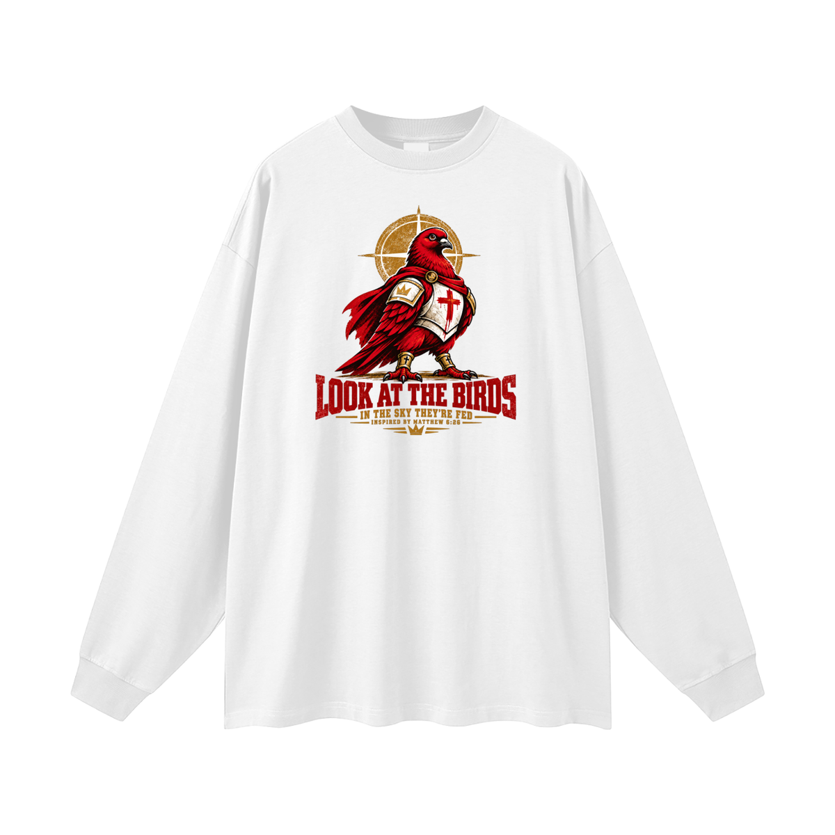 LOOK AT THE BIRDS IN THE SKY THEY'RE FED INSPIRED BY MATTHEW 6:26 Long Sleeve T-Shirt