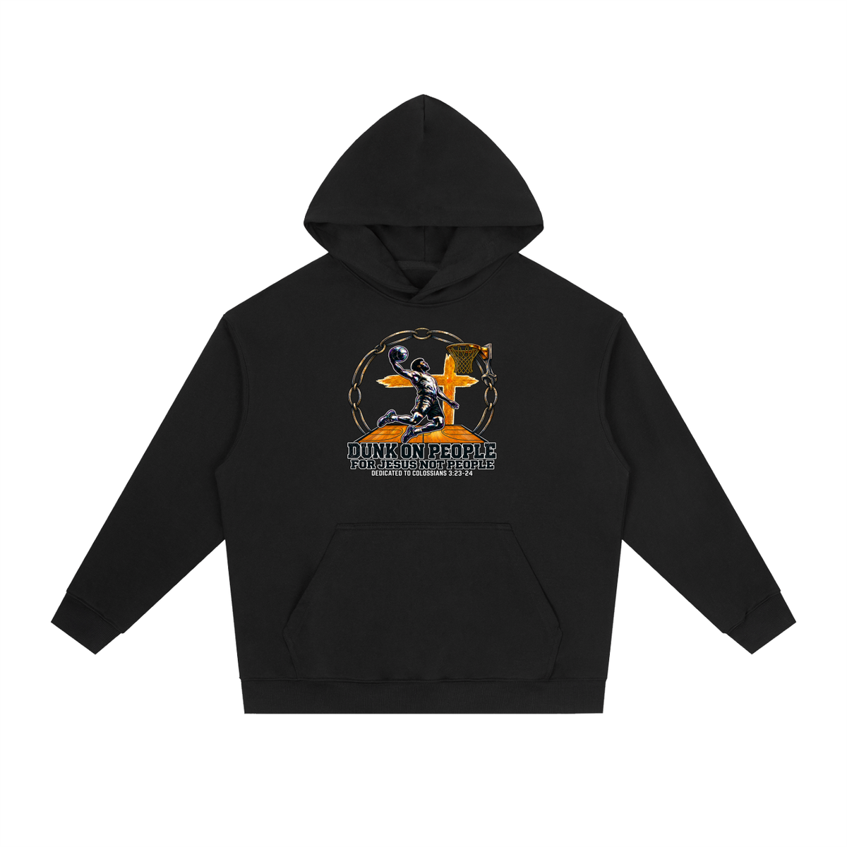 DUNK ON PEOPLE FOR JESUS NOT PEOPLE DEDICATED TO COLOSSIANS 3:23-24 Hoodie