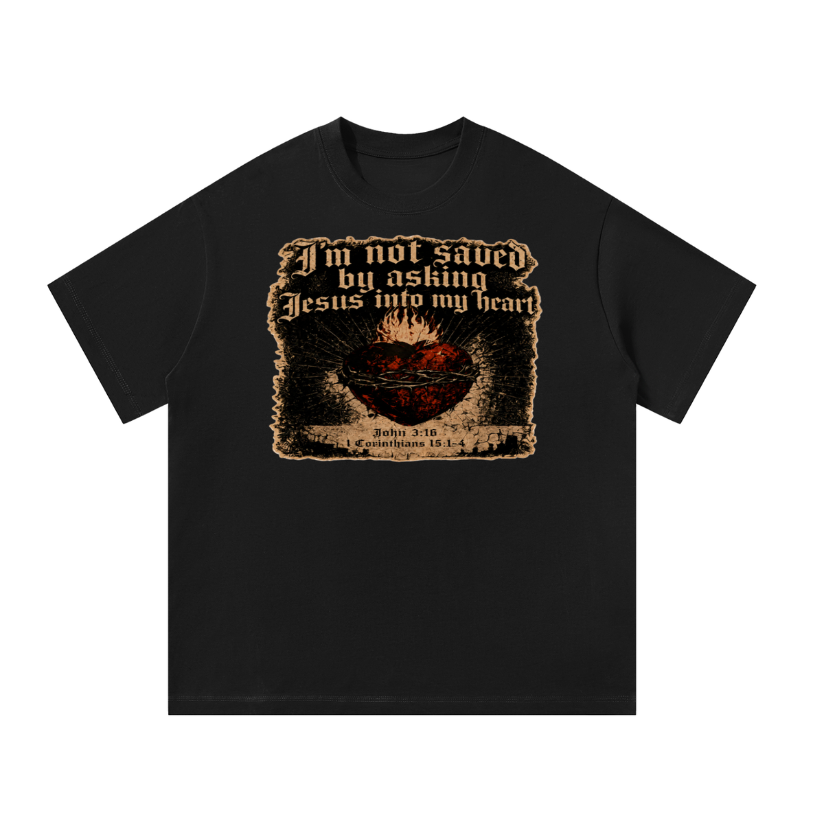 I'm not saved by asking Jesus into my heart T-Shirt