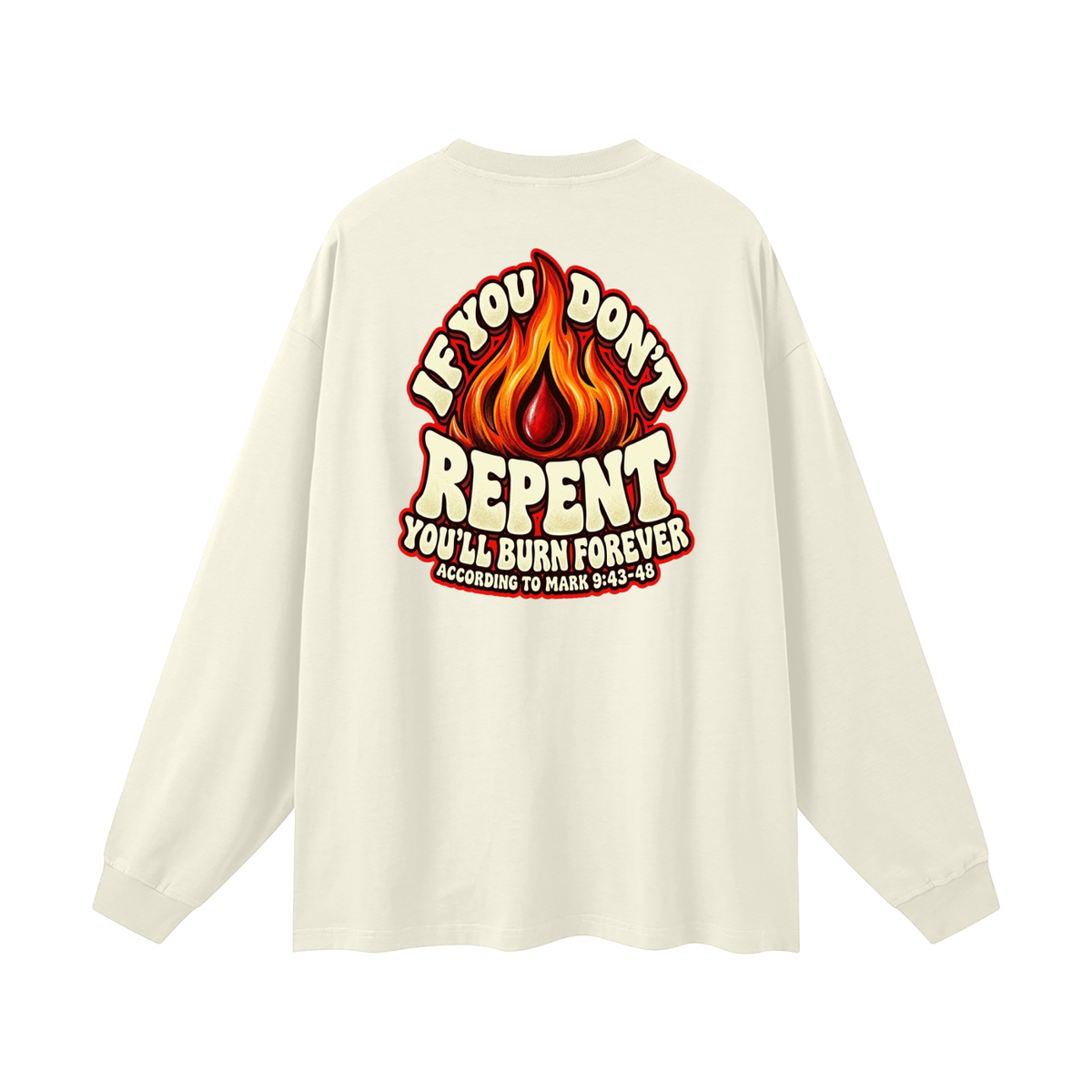 REDEEMED BY THE BLOOD OF JESUS ACCORDING TO EPHESIANS 1:7 IF YOU DON'T REPENT YOU'LL BURN FOREVER ACCORDING TO MARK 9:43-48 Long Sleeve T-Shirt