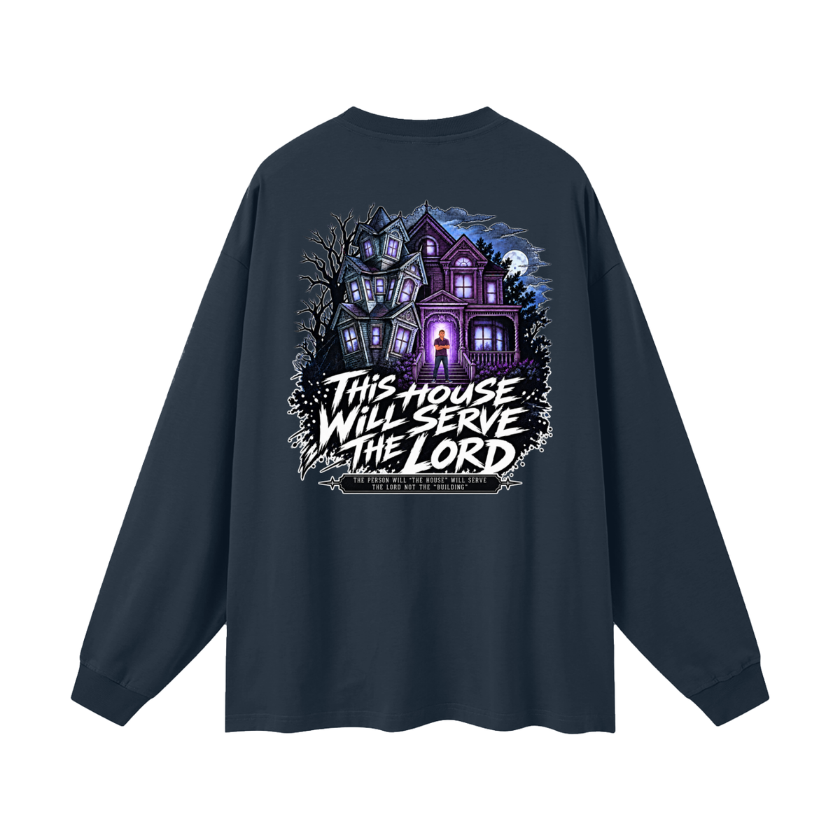 JESUS IS LORD ACCORDING TO JOHN 10:30 THIS HOUSE WiLL SERVE THE LORD THE PERSON WILL "THE HOUSE" WILL SERVE THE LORD NOT THE "BUILDING" Long Sleeve T-Shirt