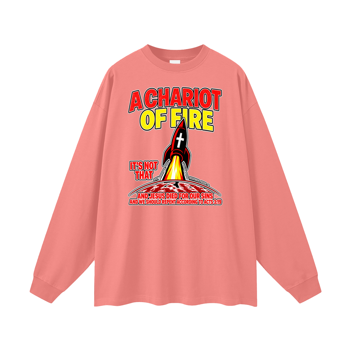 A CHARIOT OF FIRE IT'S NOT THAT AND JESUS DIED FOR OUR SINS AND WE SHOULD REPENT ACCORDING TO ACTS 3:19 Long Sleeve T-Shirt