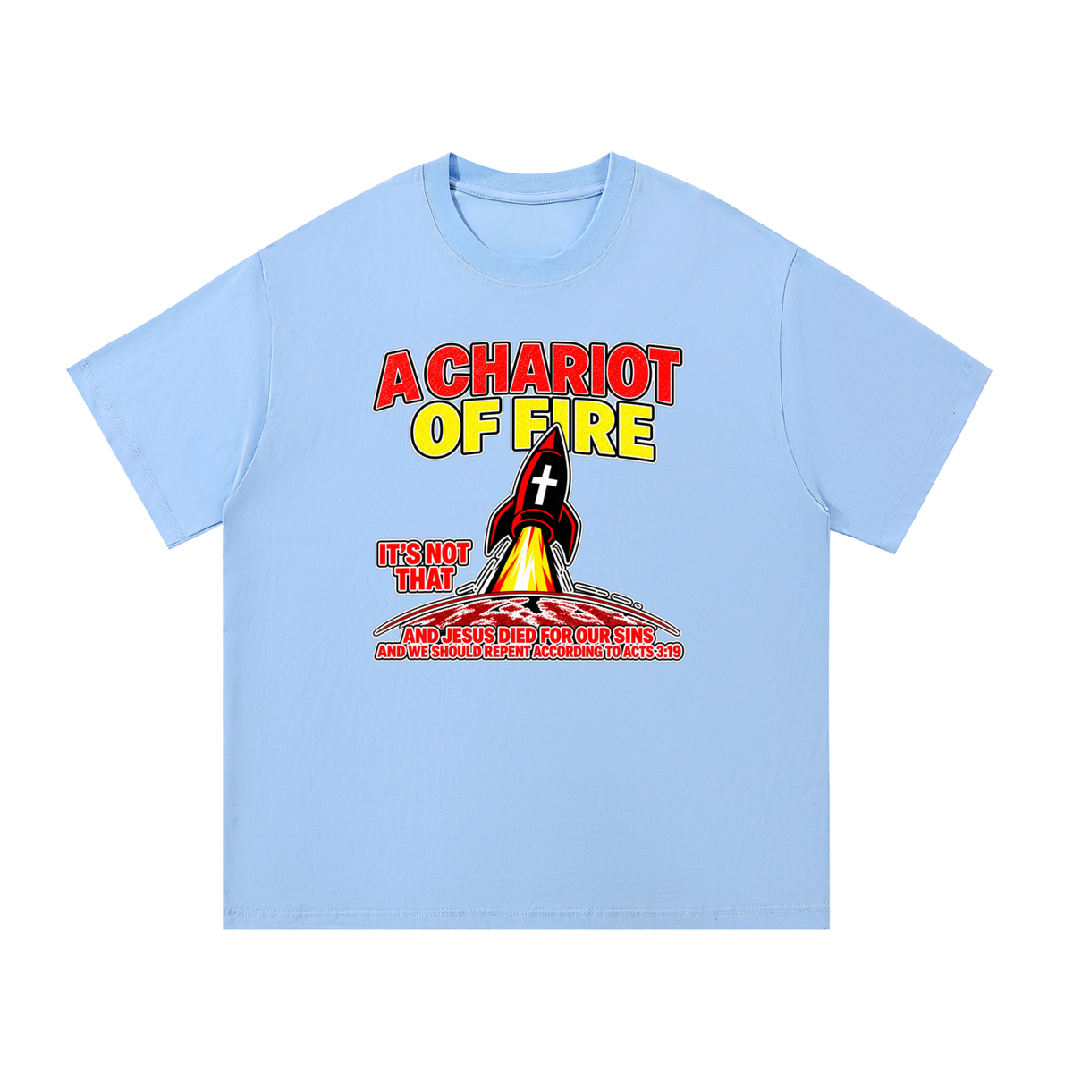 A CHARIOT OF FIRE IT'S NOT THAT AND JESUS DIED FOR OUR SINS AND WE SHOULD REPENT ACCORDING TO ACTS 3:19 T-Shirt