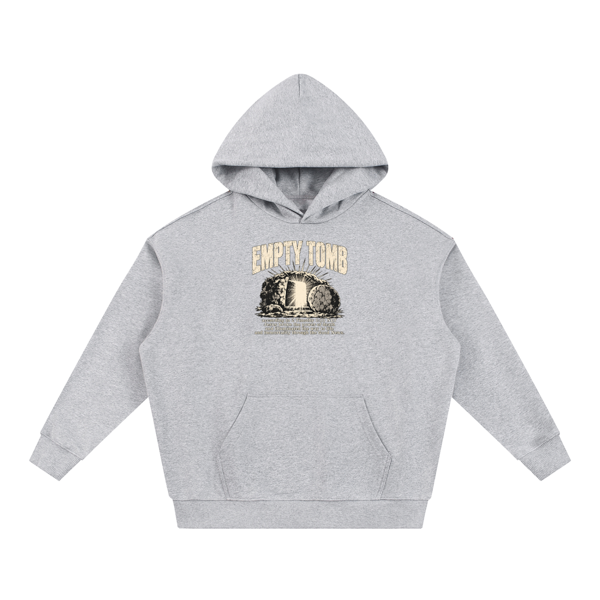 EMPTY TOMB according 2 Timothy 1:10 NLT Jesus broke the power of death and illuminated the way to life and immortality though the good news Hoodie