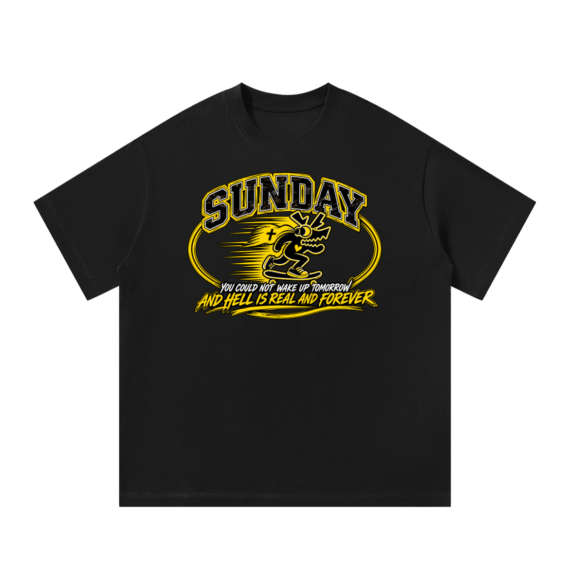 Sunday you could not wake up and hell is real and forever T-Shirt