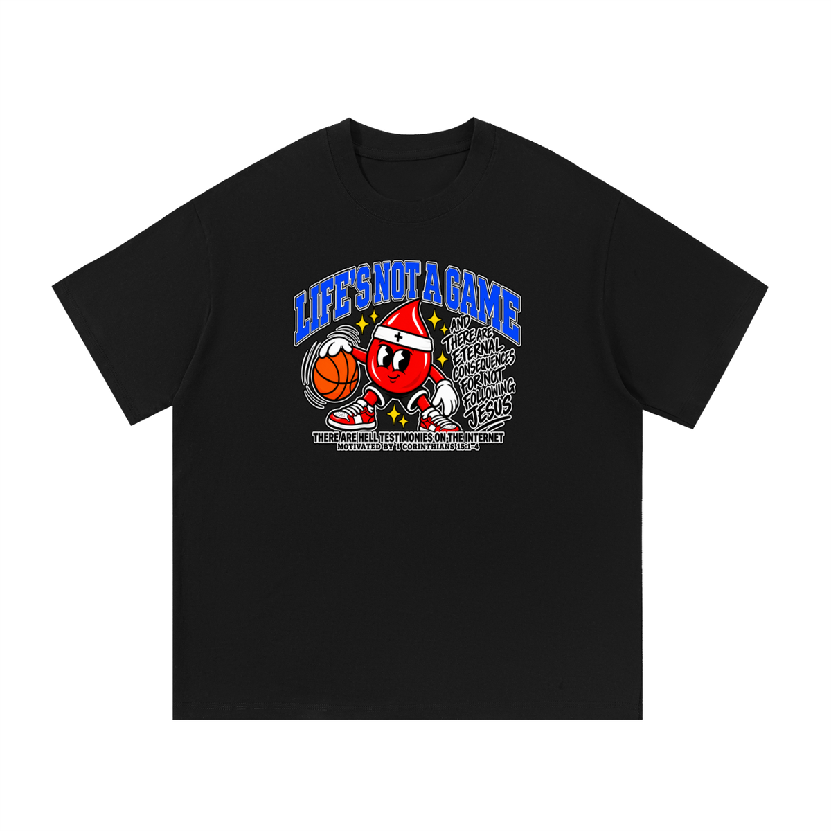 LIFE'S NOT A GAME AND THERE ARE ETERNAL CONSEQUENCES FOR NOT FOLLOWING JESUS THERE ARE HELL TESTIMONIES ON THE INTERNET MOTIVATED BY 1 Corinthians 15:1-4 T-Shirt