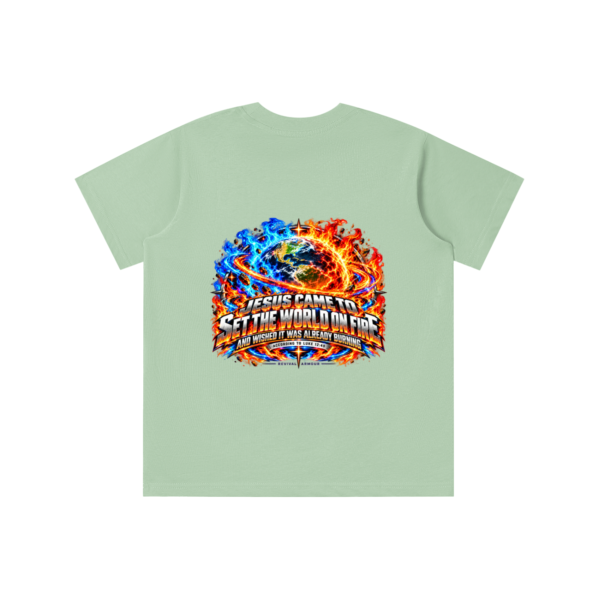 JESUS CAME TO SET THE WORLD ON FIRE AND WISHED IT WAS ALREADY BURNING ACCORDING TO LUKE 12:49 REVIVAL ARMOUR youth T-shirt