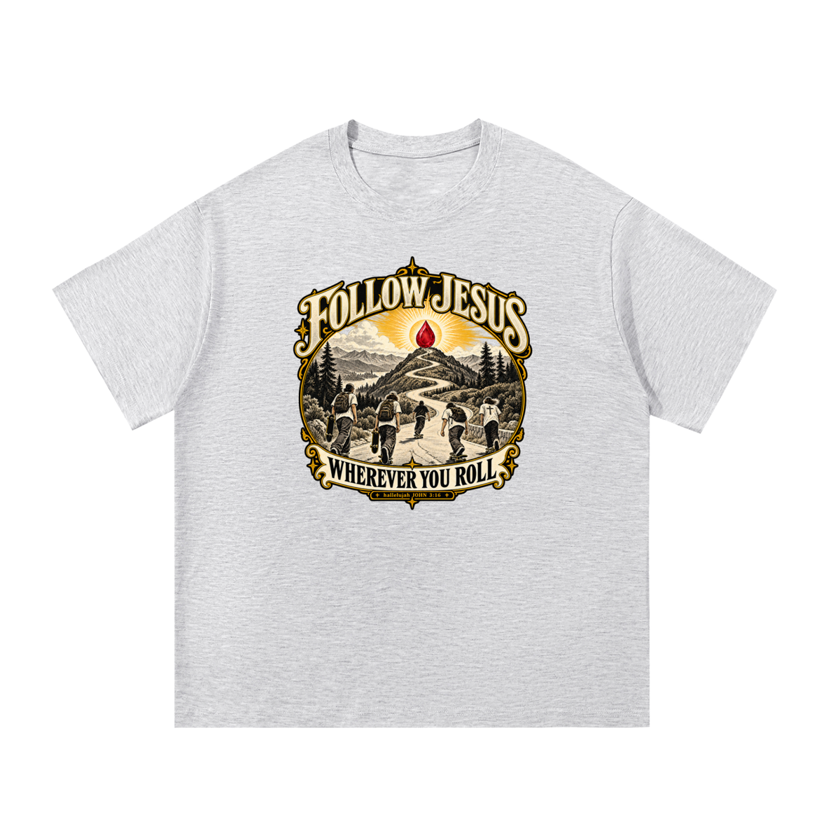 FOLLOW JESUS WHEREVER YOU ROLL hallelujah JOHN 3:16 T-Shirt