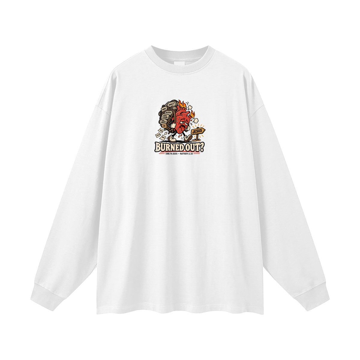 BURNED OUT? COME TO JESUS MATTHEW 11:28 Long Sleeve T-Shirt