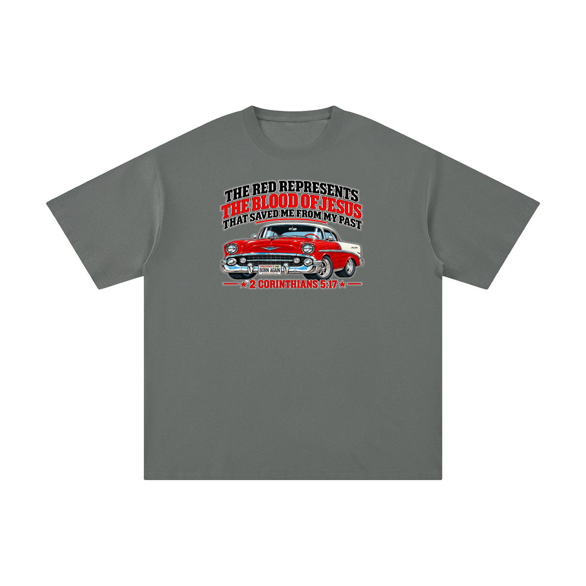 THE RED REPRESENTS THE BLOOD OF JESUS THAT SAVED ME FROM MY PAST *2 CORINTHIANS 5:17* T-Shirt