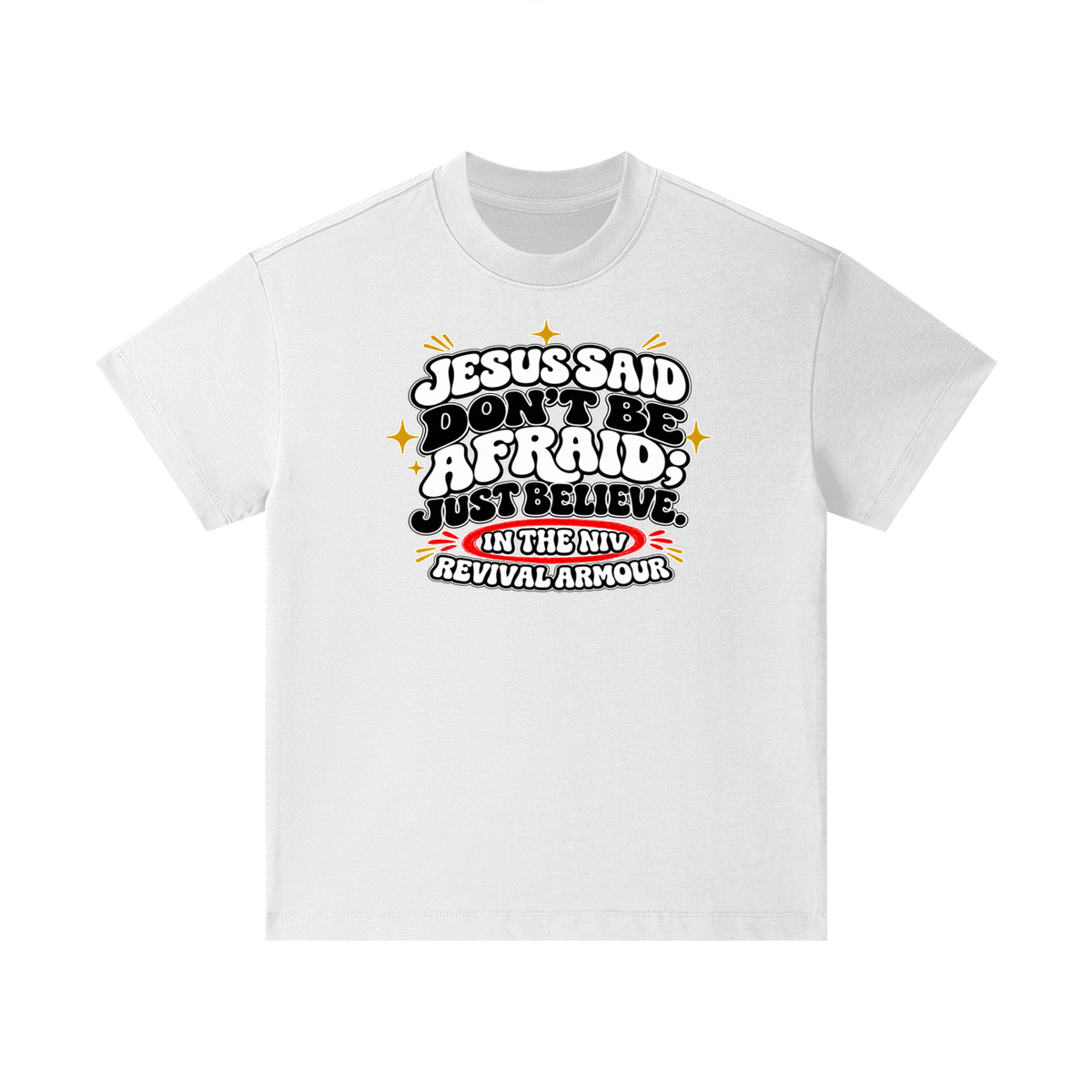 JESUS SAID Don't be afraid; just believe." IN THE NIV PREACH THE BLOOD OF JESUS Kids T-Shirt