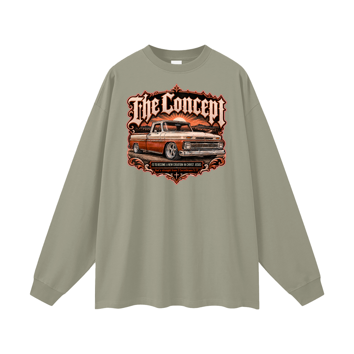 The Concept IS TO BECOME A NEW CREATION IN CHRIST JESUS that's straight from 2 Corinthians 5:17 Long Sleeve T-Shirt