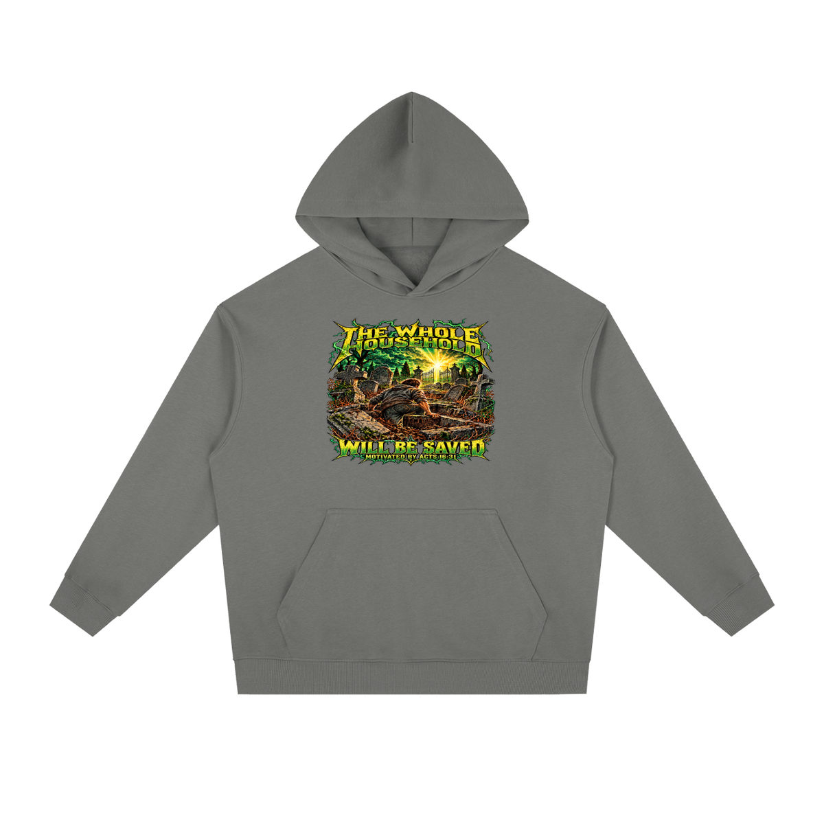 THE WHOLE HOUSEHOLD WILL BE SAVED MOTIVATED BY ACTS 16:31 Hoodie