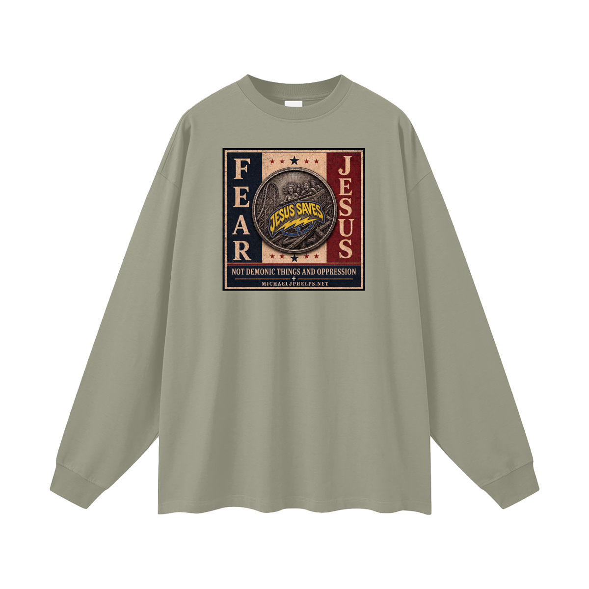 FEAR JESUS NOT DEMONIC THINGS AND OPPRESSION + MICHAELJPHELPS.NET Long Sleeve T-Shirt