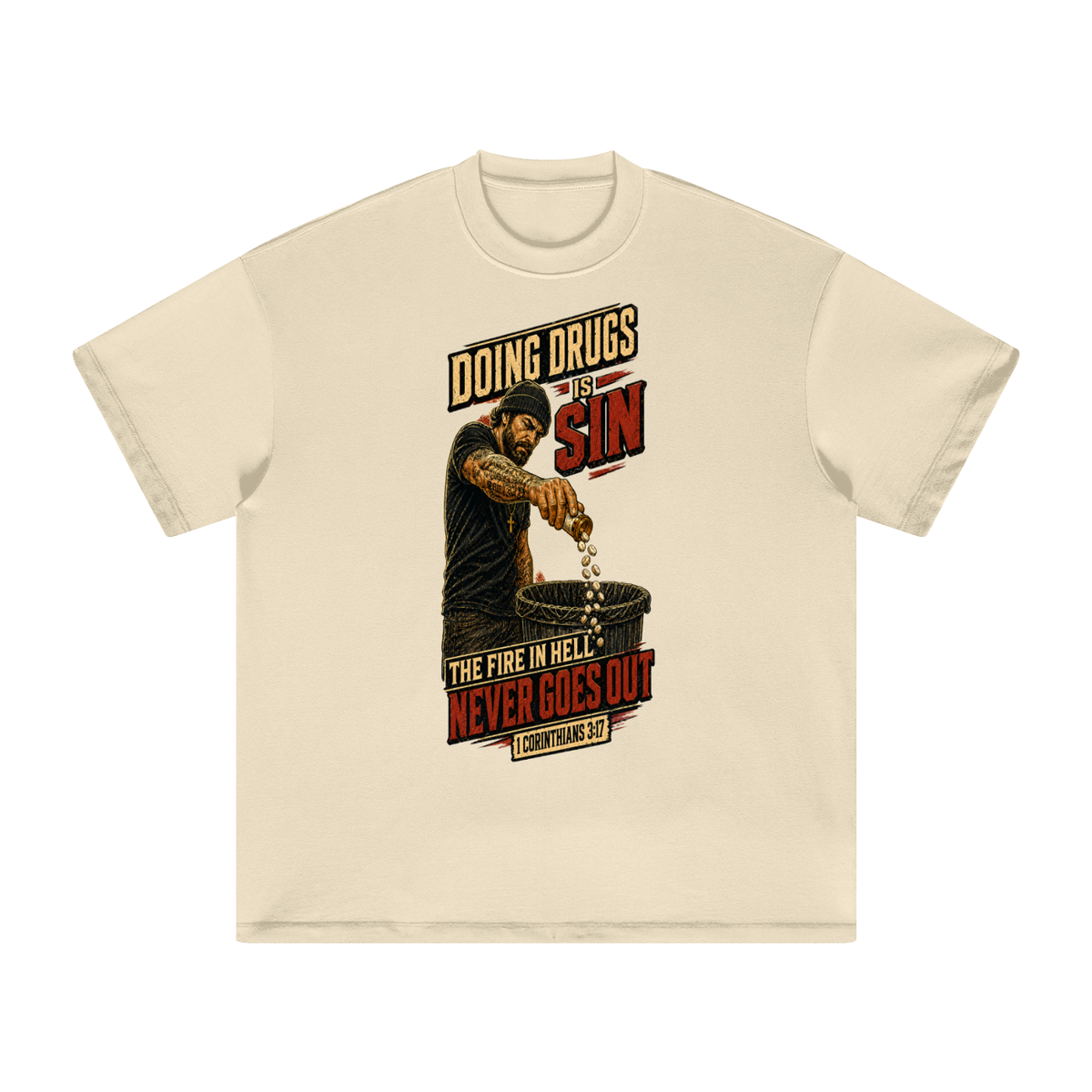 DOING DRUGS IS SIN THE FIRE IN HELL NEVER GOES OUT T-Shirt