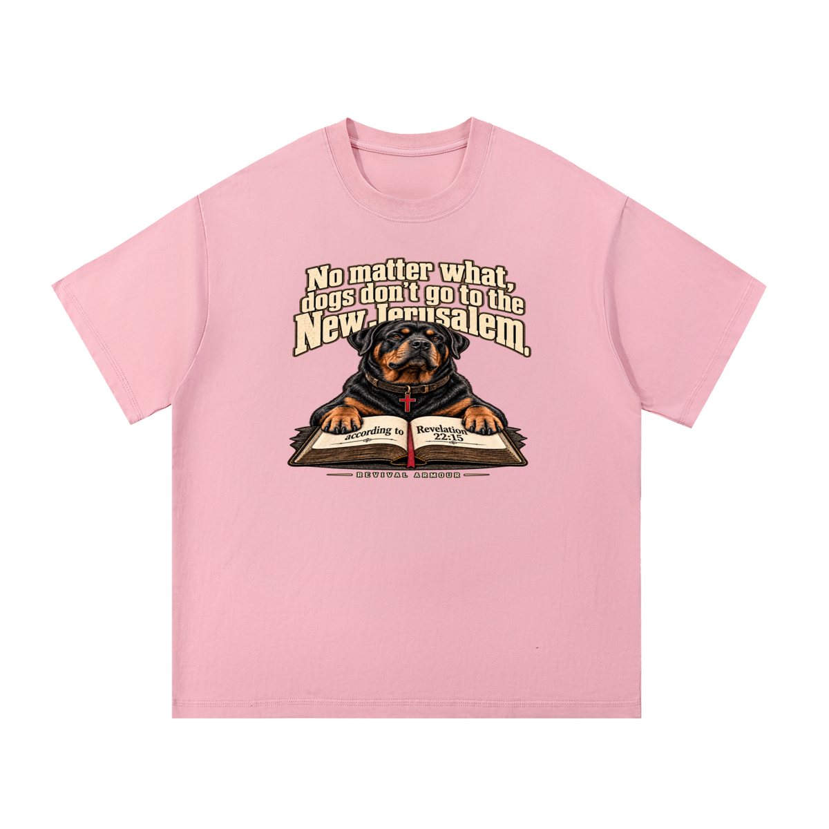 No matter what, dogs don't go to the New Jerusalem according to Revelation 22:15 T-Shirt