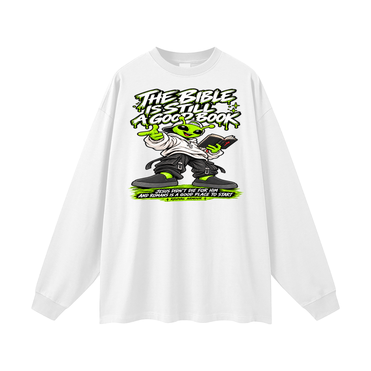 THE BIBLE IS STILL A GOOD BOOK JESUS DIDN'T DIE FOR HIM AND ROMANS IS A GOOD PLACE TO START Long Sleeve T-Shirt