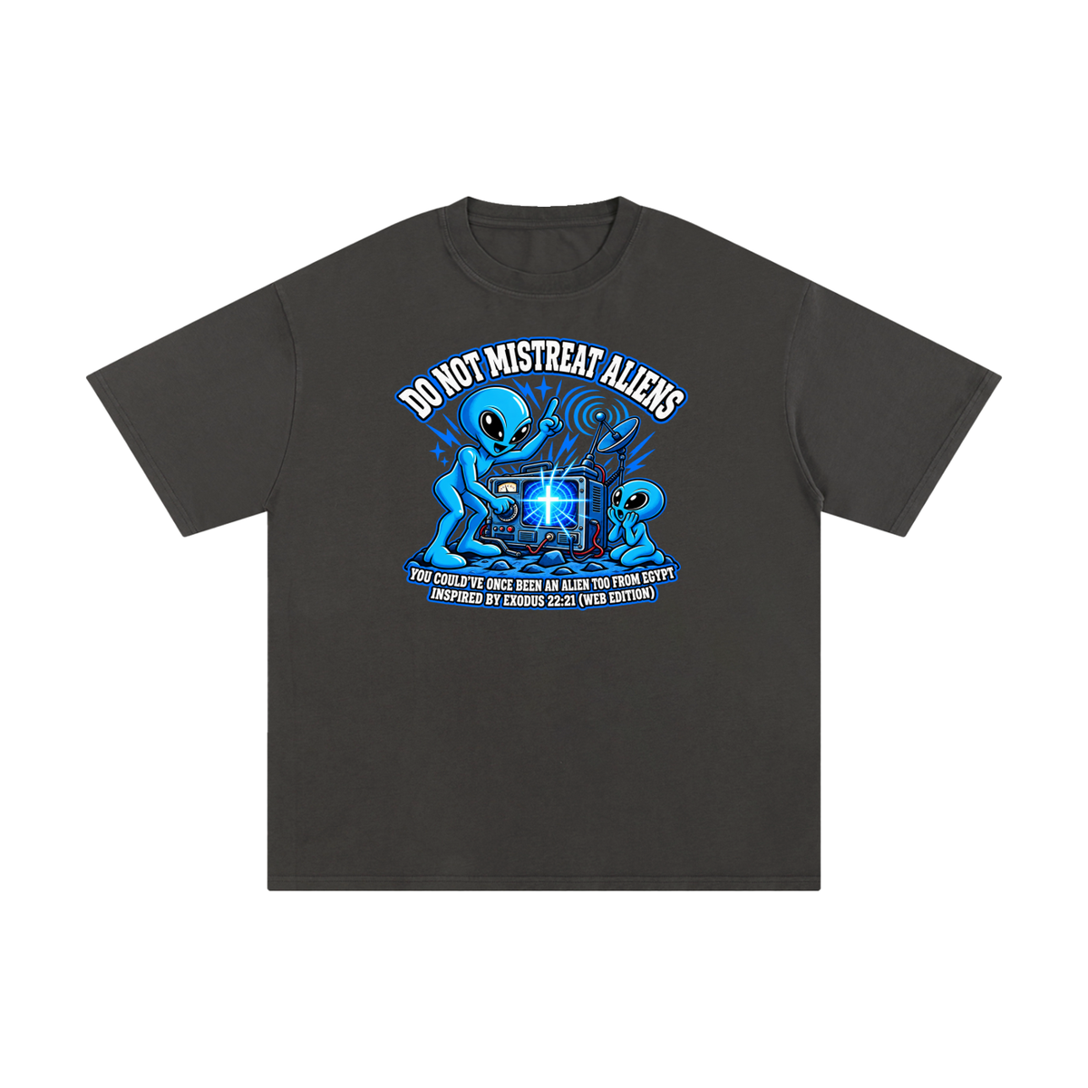 DO NOT MISTREAT ALIENS YOU COULD'VE ONCE BEEN AN ALIEN TOO FROM EGYPT INSPIRED BY EXODUS 22:21 (WEB EDITION) T-Shirt