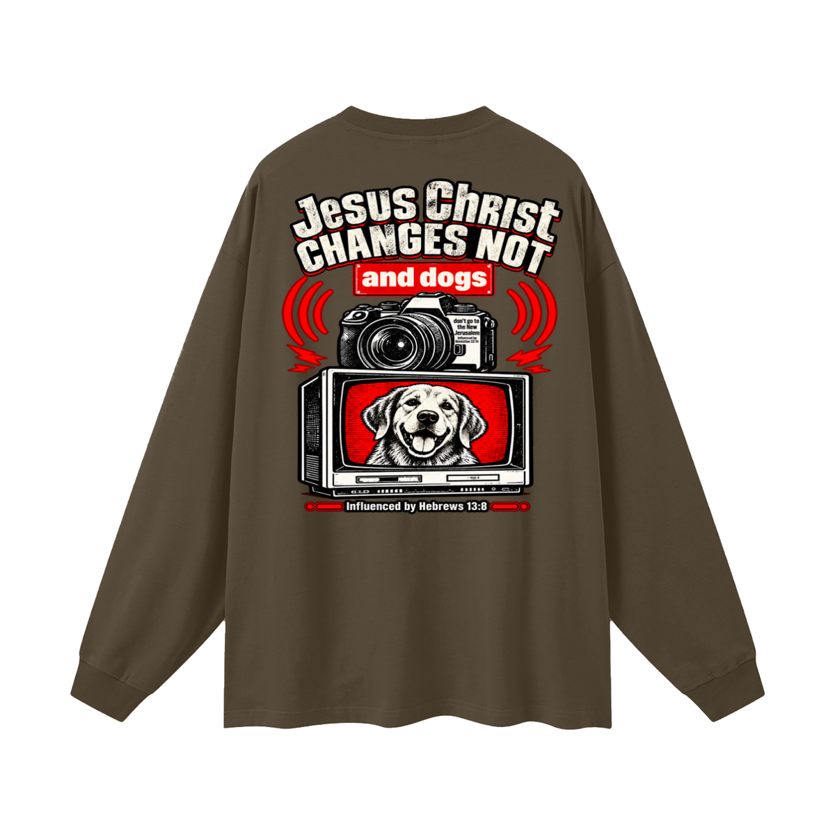 Jesus ChRIST CHANGES NOT and dogs don't go to the New Jerusalem Influenced by Revelation 22:15 Influenced by Hebrews 13:8 Long Sleeve T-Shirt