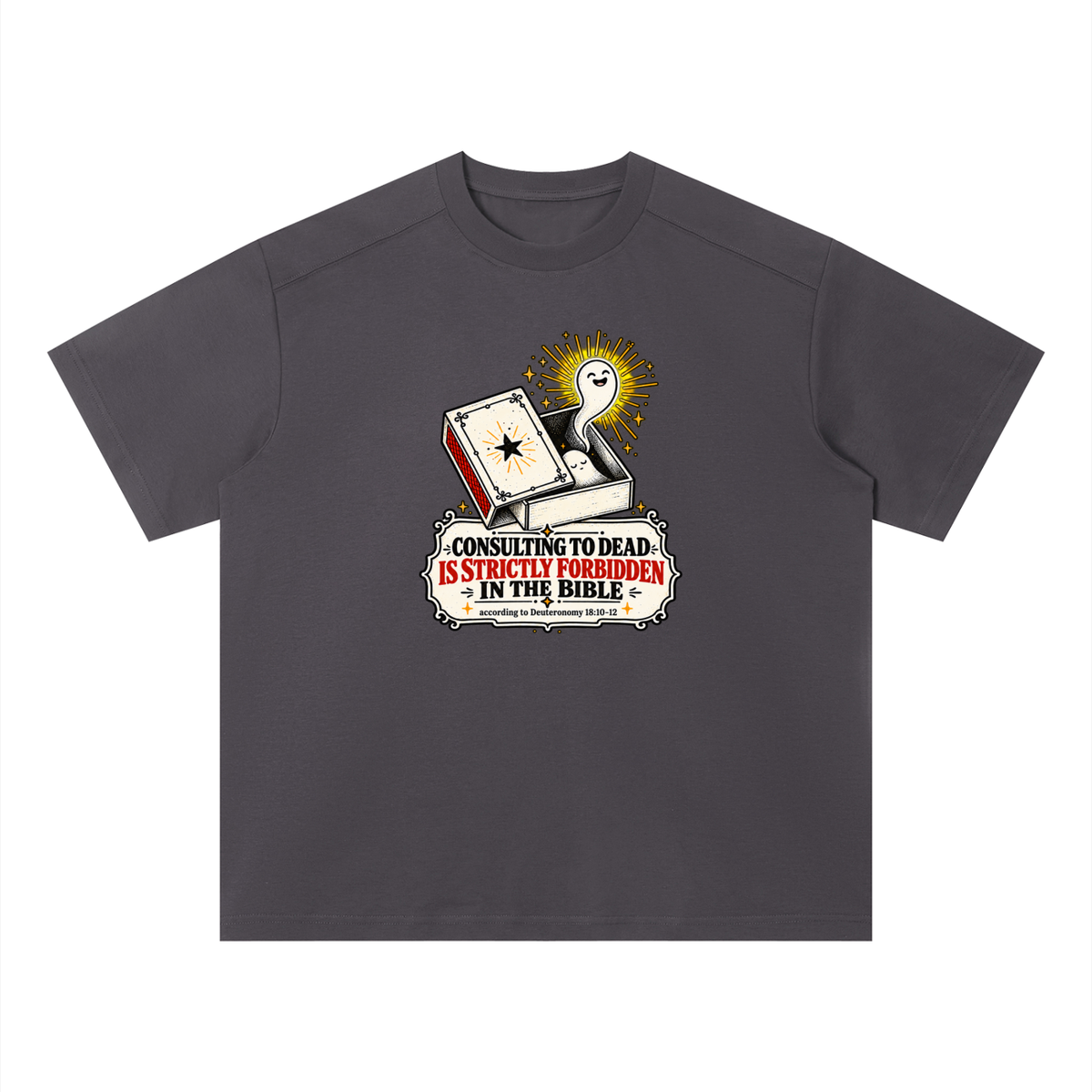 CONSULTING TO DEAD IS STRICTLY FORBIDDEN IN THE BIBLE according to Deuteronomy 18:10-12 T-Shirt