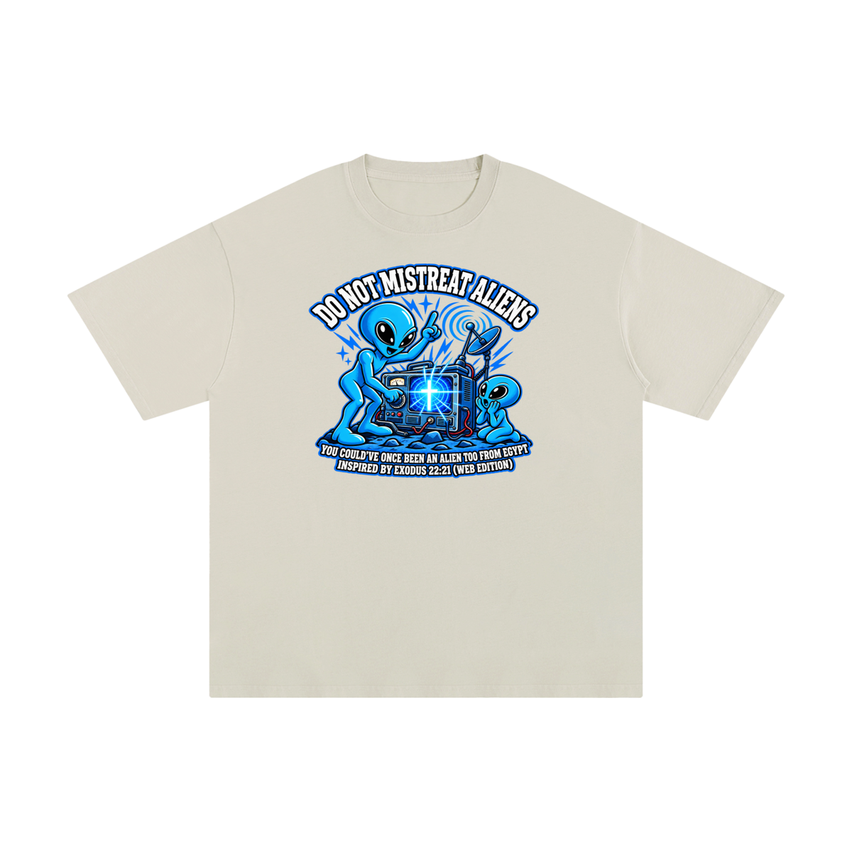 DO NOT MISTREAT ALIENS YOU COULD'VE ONCE BEEN AN ALIEN TOO FROM EGYPT INSPIRED BY EXODUS 22:21 (WEB EDITION) T-Shirt