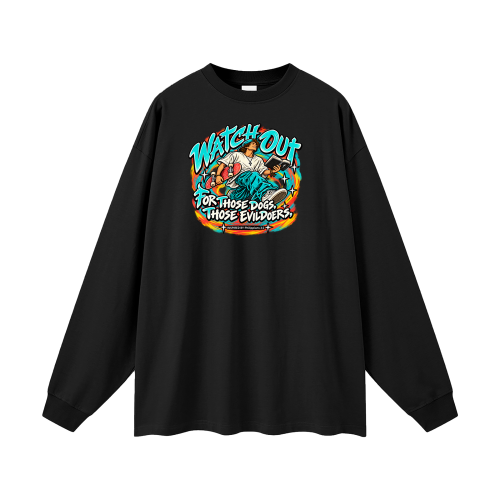 WATCH OUT FOR THOSE DOGS, THOSE EVILDOERS INSPIRED BY *Philippians 3:2* Long Sleeve T-Shirt
