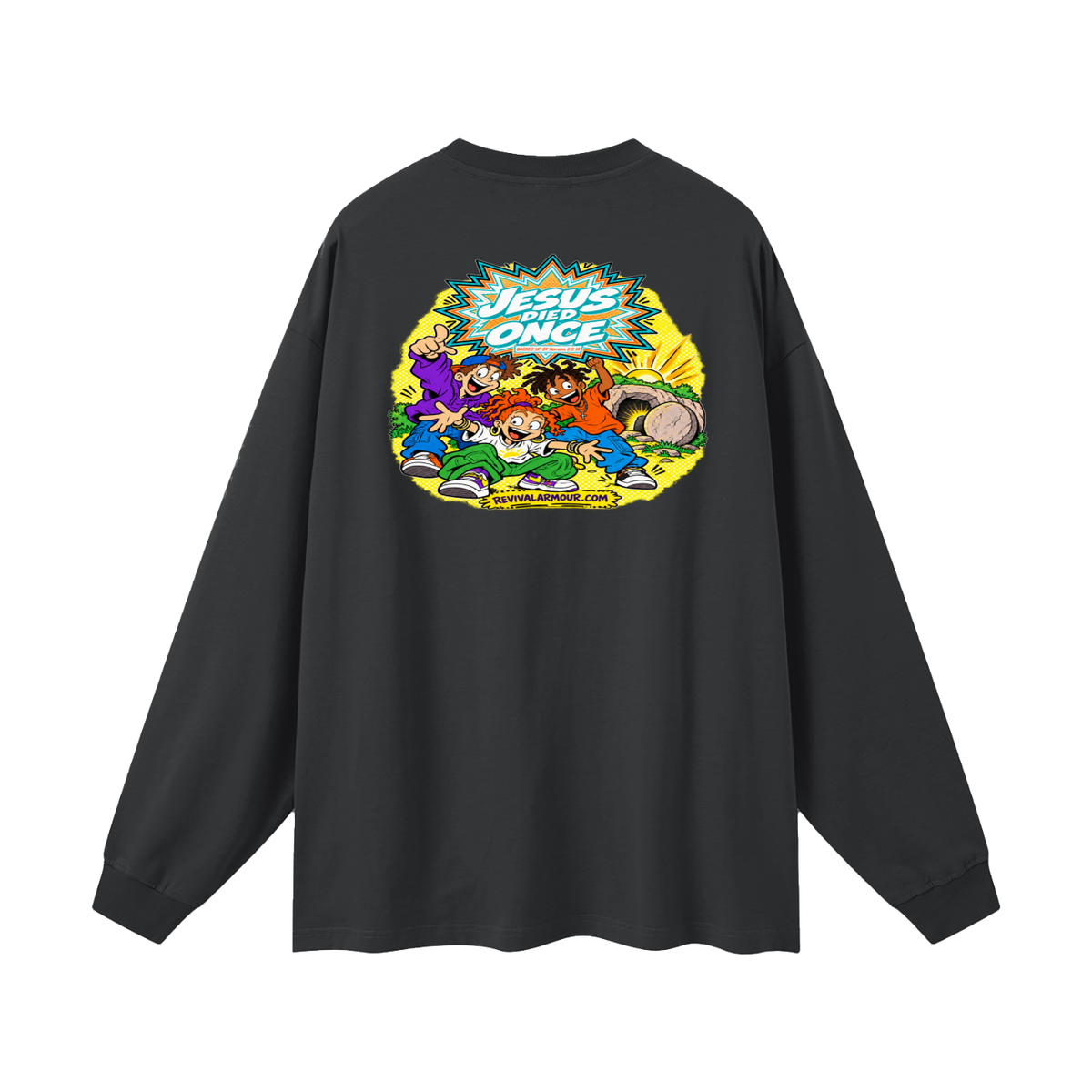 JESUS DIED ONCE BACKED UP BY Romans 6:9-10 Long Sleeve T-Shirt
